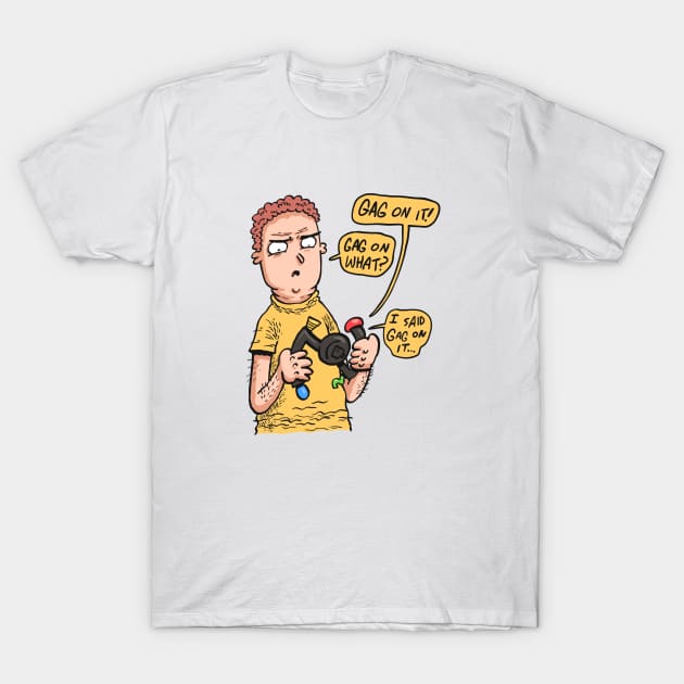 Gag T-Shirt by neilkohney